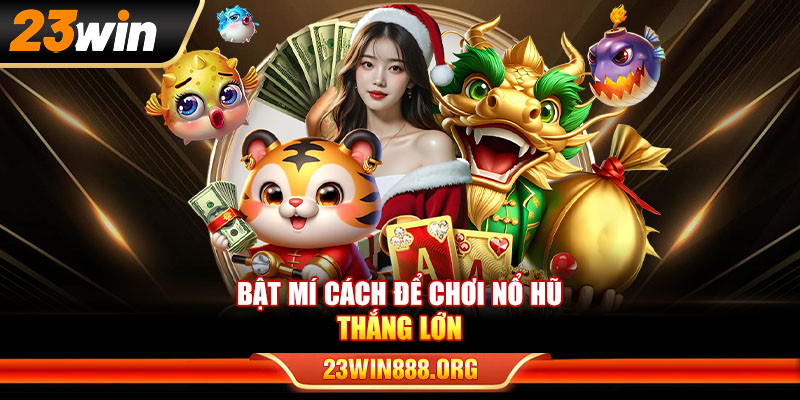 Bật mí cách để chơi nổ hũ thắng lớn