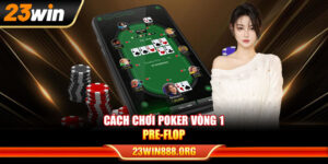 Cách chơi Poker vòng 1 Pre-Flop
