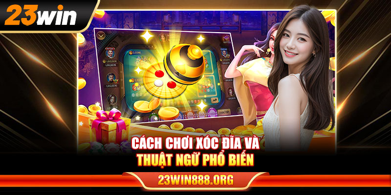 Cách chơi Xóc Đĩa và thuật ngữ phổ biến