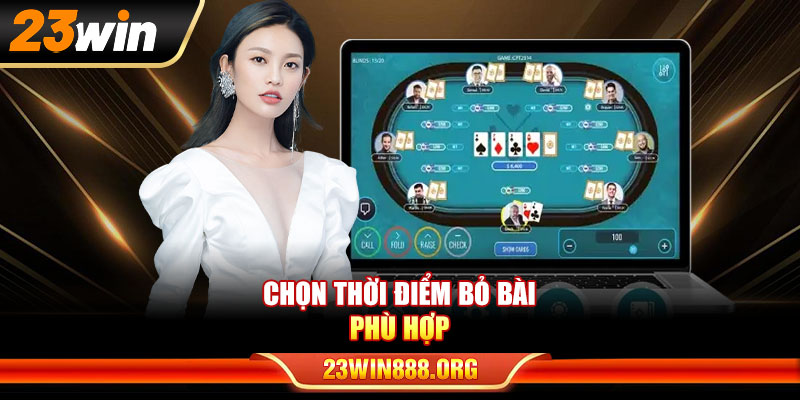 Chọn thời điểm bỏ bài phù hợp trong cách chơi Poker
