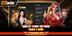 Đăng ký 23WIN tốc hành trong 3 bước cực kỳ đơn giản