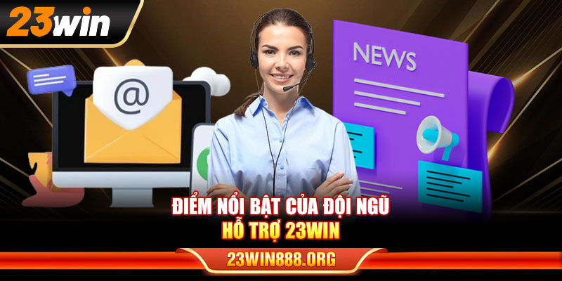 Điểm nổi bật của đội ngũ hỗ trợ 23WIN