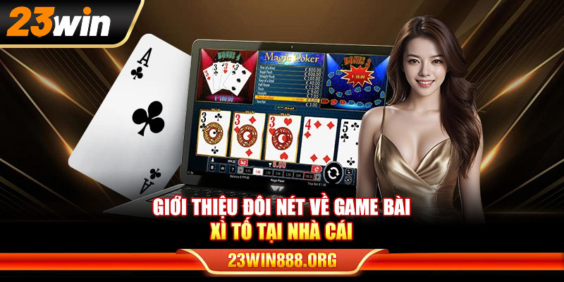 Giới thiệu đôi nét về game bài Xì tố tại nhà cái