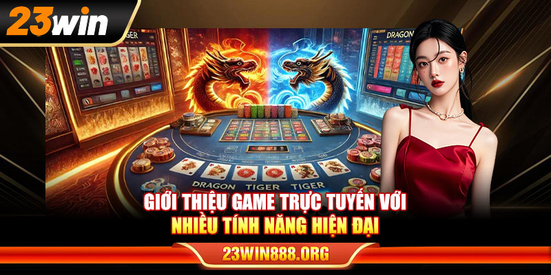 Giới thiệu game trực tuyến với nhiều tính năng hiện đại