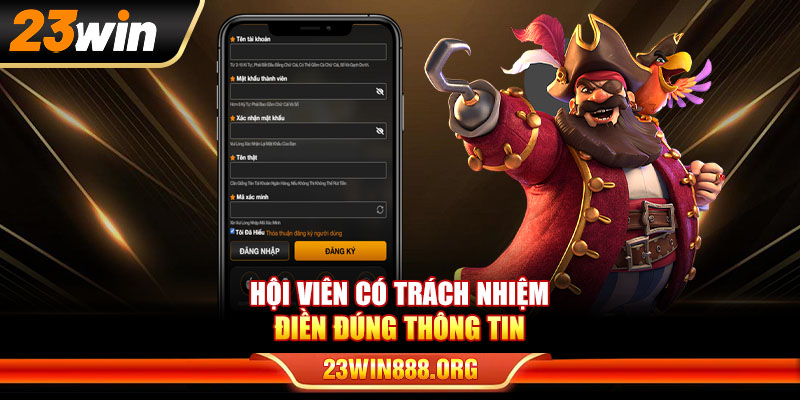 Hội viên có trách nhiệm điền đúng thông tin khi đăng ký 23WIN