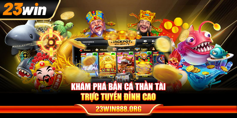 Khám phá bắn cá Thần Tài trực tuyến đỉnh cao