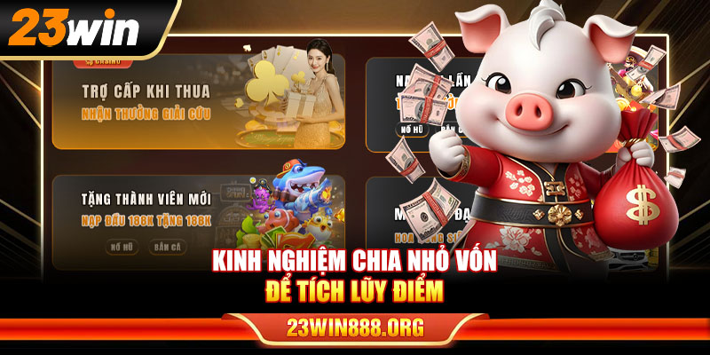 Kinh nghiệm chia nhỏ vốn để tích lũy điểm khi săn Khuyến mãi 23WIN
