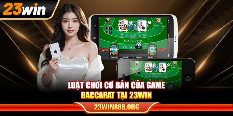 Luật chơi cơ bản của game baccarat 23WIN