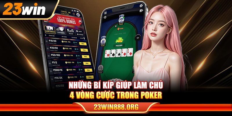 Những bí kíp giúp làm chủ 4 vòng cược trong Poker