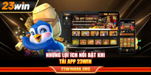 Những lợi ích nổi bật khi tải app 23WIN