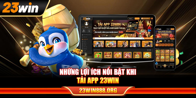 Những lợi ích nổi bật khi tải app 23WIN