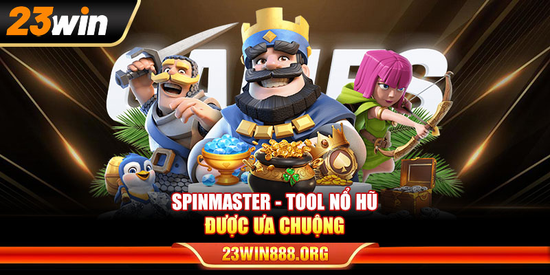 SpinMaster - Tool nổ hũ được ưa chuộng