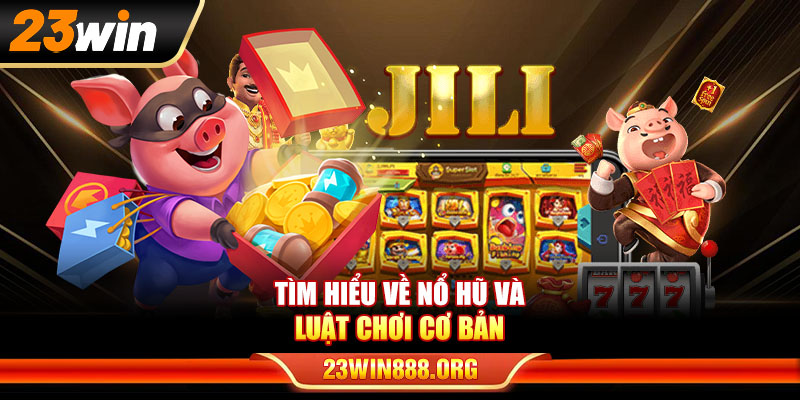 Tìm hiểu về nổ hũ và cách chơi nổ hũ cơ bản nhất