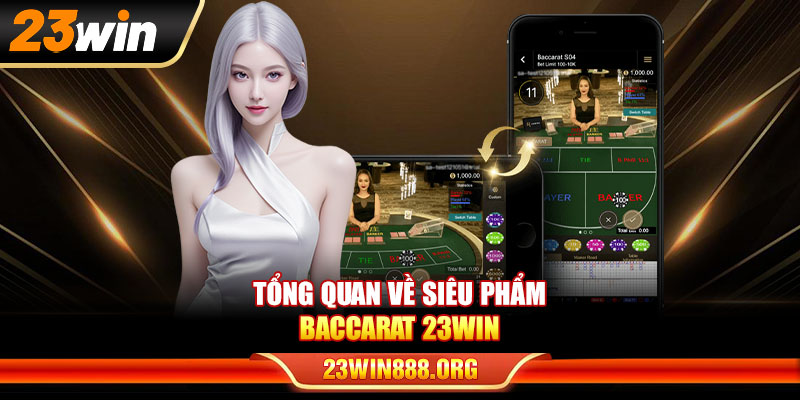Tổng quan về siêu phẩm baccarat 23WIN